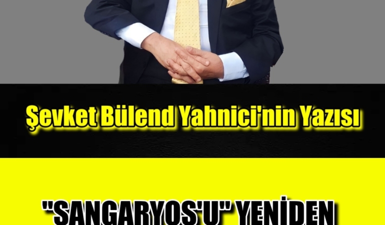 “SANGARYOS’U” YENİDEN SAKARYA YAPANLARA SELAM OLSUN