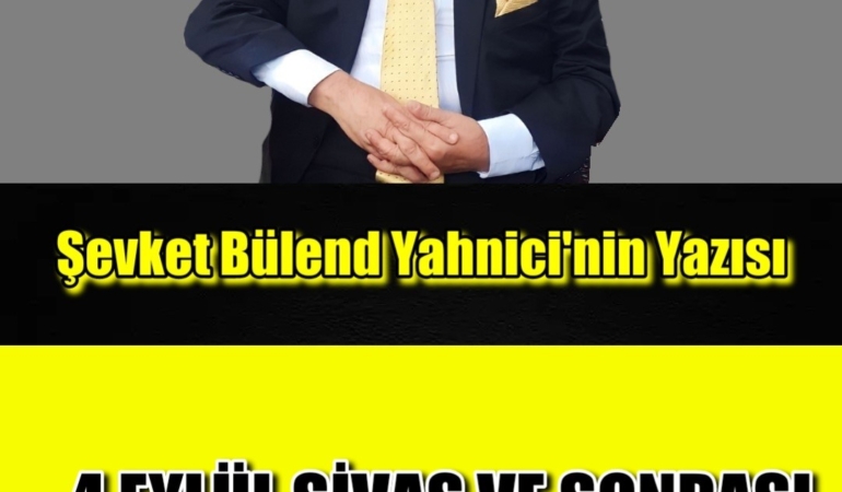 4 EYLÜL SİVAS VE SONRASI…