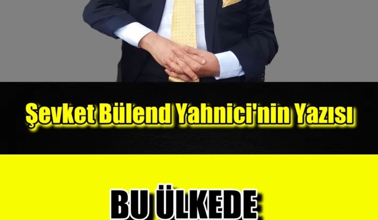 BU ÜLKEDE…
