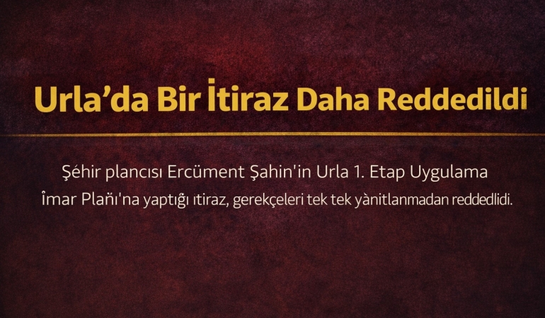 Urla 1. Etap İmar Planına Yapılan İtiraz da Reddedildi: